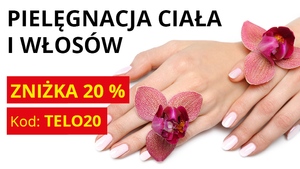 Zniżka 20% na PIELĘGNACJĘ CIAŁA I WŁOSÓW
